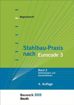 Stahlbau-Praxis nach Eurocode 3: Band 2: Verbindungen und Konstruktionen Bauwerk-Basis-Bibliothek