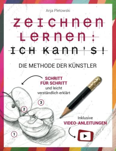 Zeichnen lernen: Ich kann’s! Die Methode der Künstler – Schritt für Schritt und leicht verständlich erklärt inkl. Video-Anleitungen