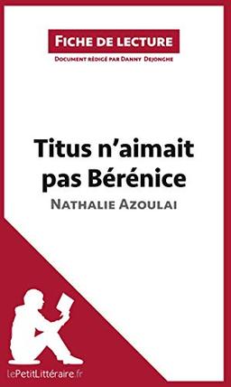 Titus n'aimait pas Bérénice de Nathalie Azoulai (Fiche de lecture) : Analyse complète et résumé détaillé de l'oeuvre