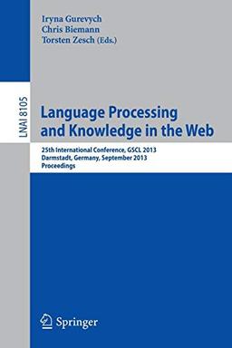 Language Processing and Knowledge in the Web: 25th International Conference, GSCL 2013, Darmstadt, Germany, September 25-27, 2013, Proceedings (Lecture Notes in Computer Science, Band 8105)