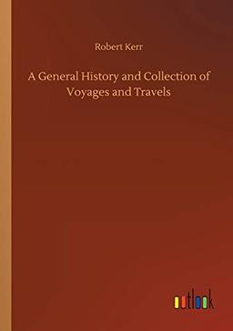 A General History and Collection of Voyages and Travels