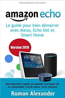 Amazon Echo –  le guide pour bien démarrer avec Alexa, Echo Dot et Smart Home: Introduction rapide au monde fascinant de la commande vocale dans votre maison (Smart Home System, Band 1)