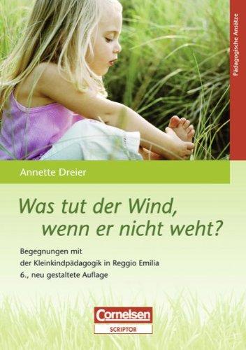 Was tut der Wind, wenn er nicht weht?: Begegnungen mit der Kleinkindpädagogik in Reggio Emilia