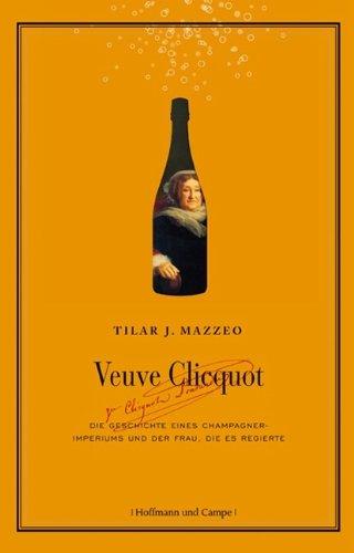 Veuve Clicquot: Die Geschichte des Champagner-Imperiums und der Frau, die es regierte