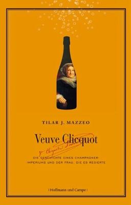 Veuve Clicquot: Die Geschichte des Champagner-Imperiums und der Frau, die es regierte