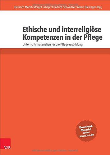 Ethische und interreligiöse Kompetenzen in der Pflege: Unterrichtsmaterialien für die Pflegeausbildung