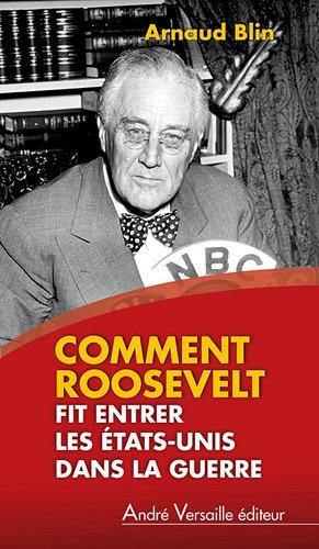 Comment Roosevelt fit entrer les Etats-Unis dans la guerre