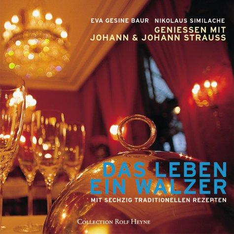 Das Leben ein Walzer. Genießen mit Johann und Johann Strauß mit sechzig Rezepten und Musik-CD.