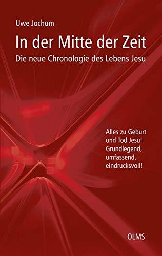 In der Mitte der Zeit: Die neue Chronologie des Lebens Jesu