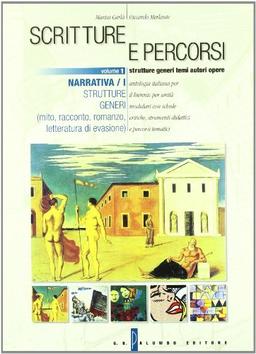 Scritture e percorsi. Per le Scuole superiori. Narrativa-Strutture, generi: mito, racconto, romanzo, letture di evasione (Vol. 1)