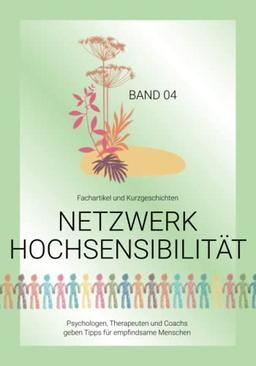 Netzwerk Hochsensibilität Band 04 – Fachartikel und Kurzgeschichten: Psychologen, Therapeuten und Coachs geben Tipps für empfindsame Menschen. (Bookazines für empfindsame Menschen, Band 4)