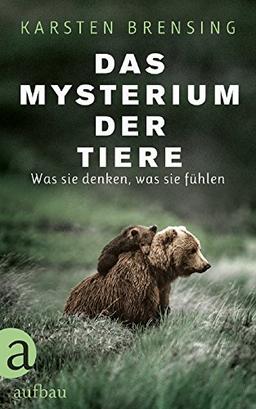 Das Mysterium der Tiere: Was sie denken, was sie fühlen