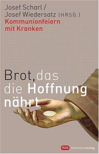 Brot, das die Hoffnung nährt: Kommunionfeiern mit Kranken