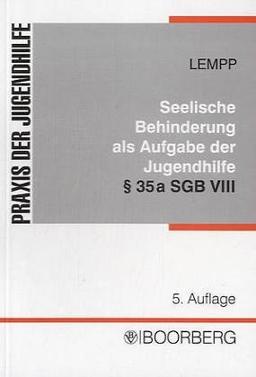 Die seelische Behinderung bei Kindern und Jugendlichen als Aufgabe der Jugendhilfe: § 35 a SGB VIII