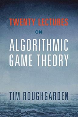 Twenty Lectures on Algorithmic Game Theory