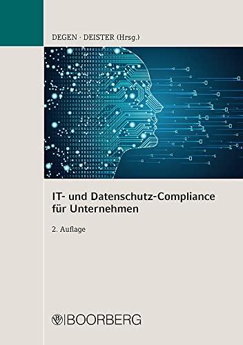 IT- und Datenschutz-Compliance für Unternehmen; .: Leitlinien und Anwendungsfälle - Cloud, Social Media, Scrum, IoT, KI, Mobilitätsdaten