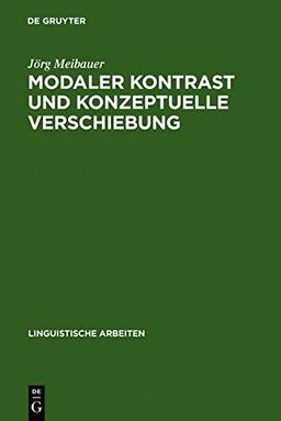 Modaler Kontrast und konzeptuelle Verschiebung: Studien zur Syntax und Semantik deutscher Modalpartikeln (Linguistische Arbeiten, Band 314)