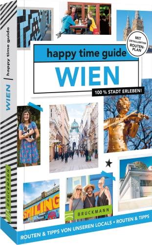 Bruckmann Reiseführer Österreich – happy time guide Wien. Die perfekte Tour durch Wien: Mit Adressen, Infos und Rundgangskarten zum Ausklappen.