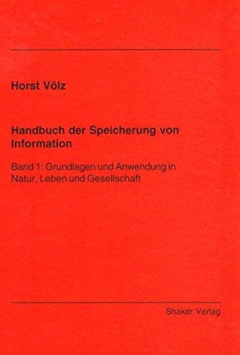 Handbuch der Speicherung von Information: Band 1: Grundlagen und Anwendung in Natur, Leben und Gesellschaft