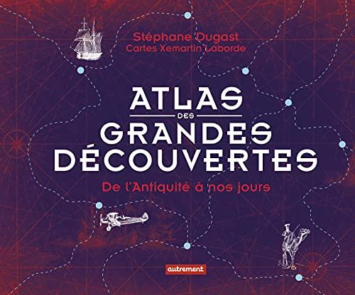 Atlas des grandes découvertes : de l'Antiquité à nos jours