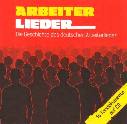 Arbeiterlieder: Die Geschichte des Deutschen Arbeiterliedes