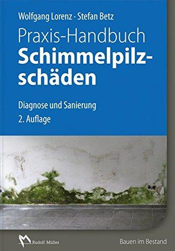 Praxis-Handbuch Schimmelpilzschäden: Diagnose und Sanierung