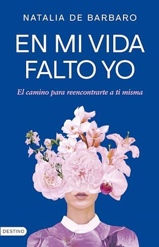 En mi vida falto yo: El camino para reencontrarte a ti misma (Imago Mundi)