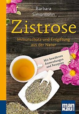 Zistrose. Kompakt-Ratgeber: Immunschutz und Entgiftung aus der Natur. Mit bewährten Anwendungen und Rezepten