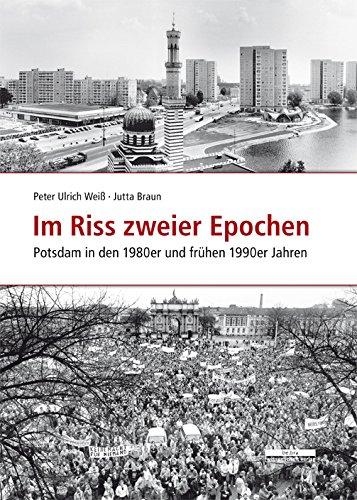 Im Riss zweier Epochen: Potsdam in den 1980er und frühen 1990er Jahren