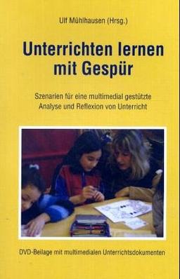 Unterrichten lernen mit Gespür: Szenarien für eine multimedial gestützte Analyse und Reflexion von Unterricht