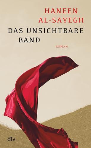 Das unsichtbare Band: Roman | Ein einzigartiges Frauenschicksal aus der arabischen Welt | Ein poetischer, anrührender Text über Freiheit, Tradition und familiäre Ketten