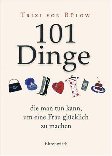 101 Dinge, die man tun kann, um eine Frau glücklich zu machen