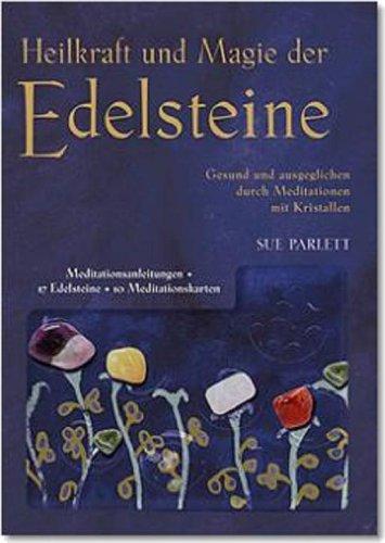 Heilkraft und Magie der Edelsteine. Gesund und ausgeglichen durch Meditation mit Kristallen