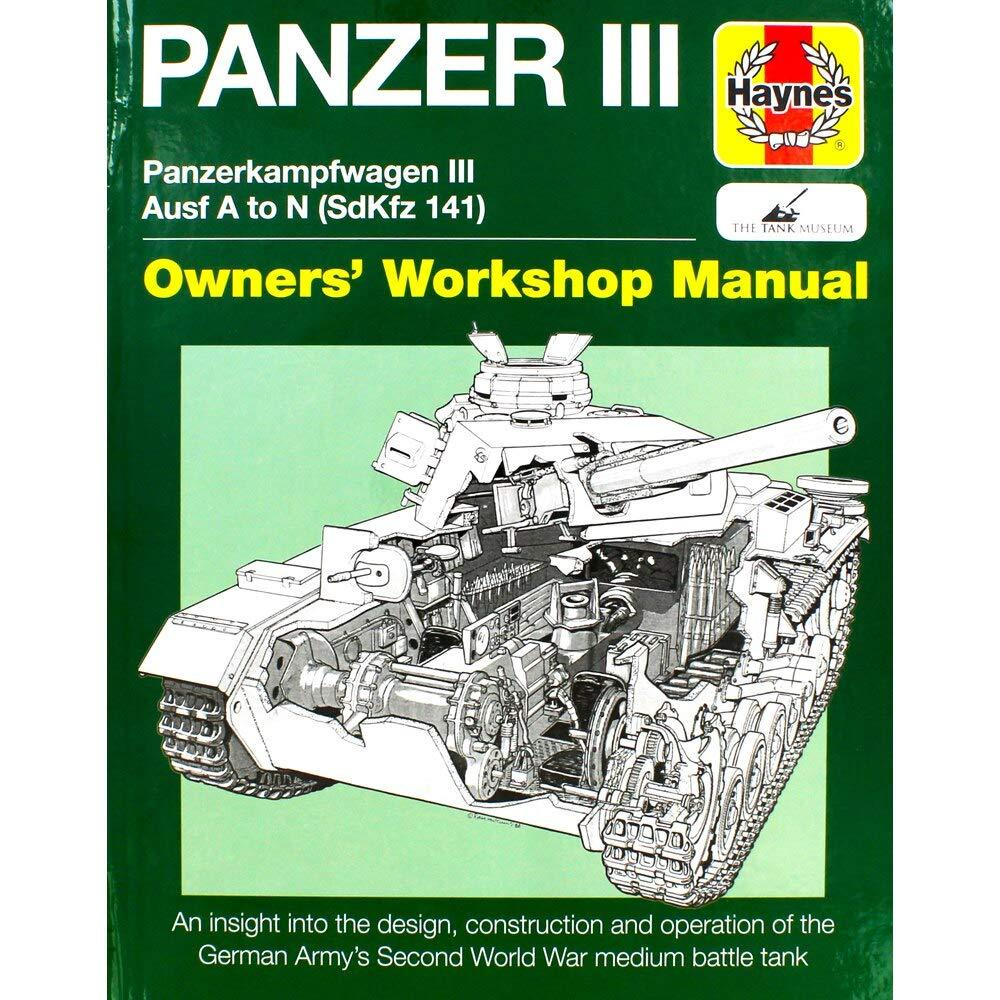 Panzer III Tank Manual: Panzerkampfwagen III Sd Kfz. 141 Ausf A-N (1937-45: Panzerkampfwagen III Ausf A to N (SdKfz 141): An Insight to the Design, ... Medium Battle Tank (Owners' Workshop Manual)