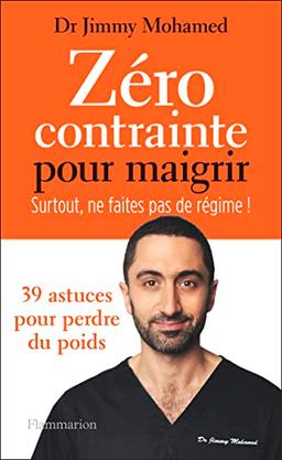 Zéro contrainte pour maigrir : surtout, ne faites pas de régime ! : 39 astuces pour perdre du poids