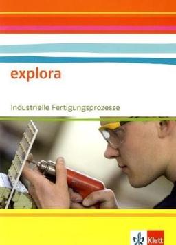 Explora - Naturwissenschaft und Technik. Ausgabe Baden-Württemberg / Industrielle Fertigungsprozesse