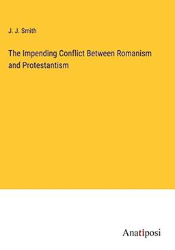 The Impending Conflict Between Romanism and Protestantism