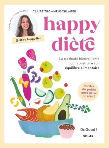 Happy diète : la méthode bienveillante pour construire son équilibre alimentaire : perdez du poids sans prise de tête !