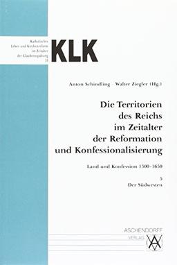 Die Territorien des Reichs im Zeitalter der Reformation und Konfessionalisierung: Land und Konfession 1500-1650, Band 5: Der Südwesten