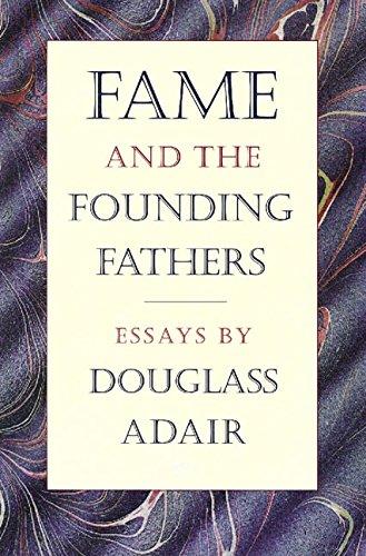 Fame & the Founding Fathers: Essays by Douglass Adair