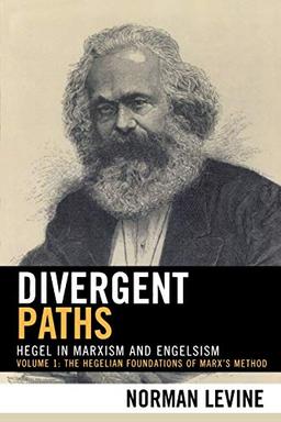 Divergent Paths: Hegel in Marxism and Engelsism (The Hegelian Foundations of Marx's Method)