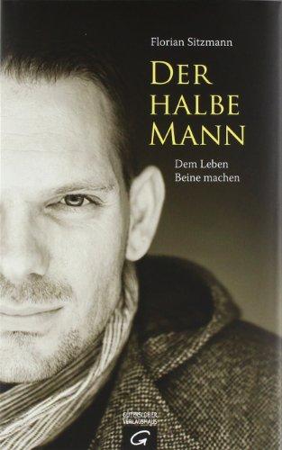 Der halbe Mann: Dem Leben Beine machen