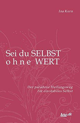 Sei du selbst ohne Wert: Der paradoxe Heilungsweg für ein stabiles Selbst