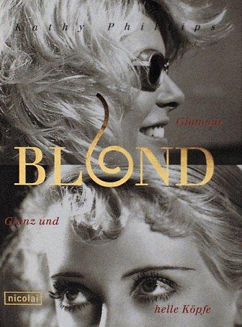 Blond. Glamour, Glanz und helle Köpfe