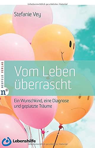 Vom Leben überrascht: Ein Wunschkind, eine Diagnose und geplatzte Träume