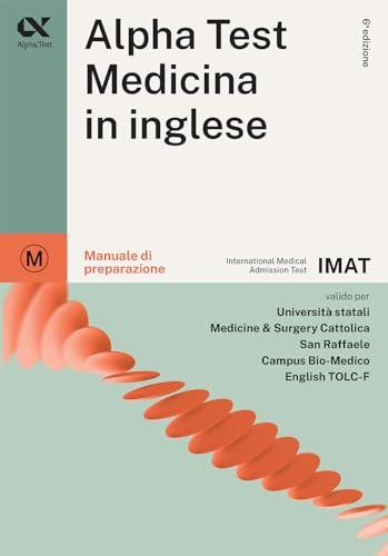 Alpha Test. Medicina in inglese. IMAT international medical admission test. Manuale di preparazione (TestUniversitari)