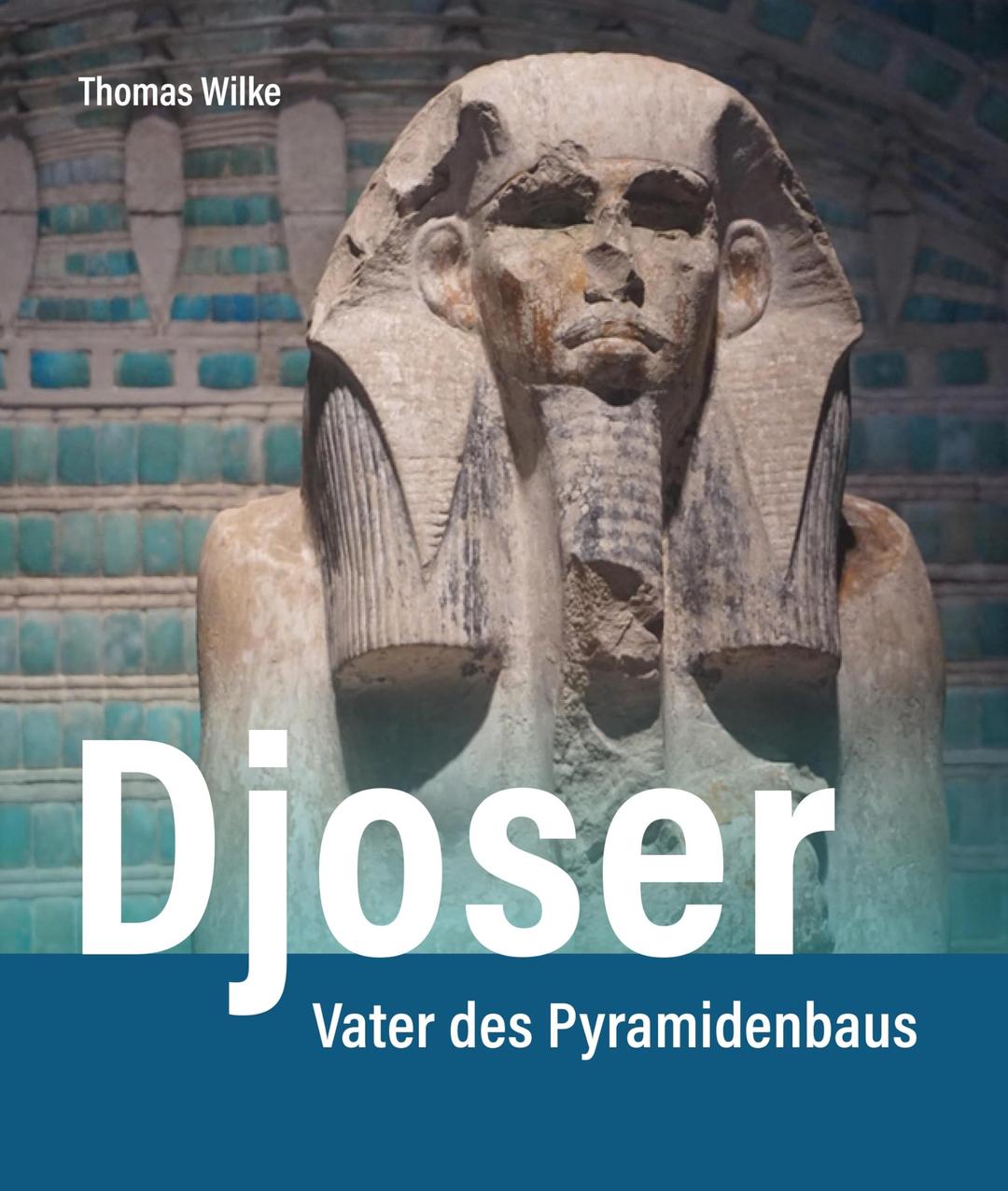 Djoser: Vater des Pyramidenbaus