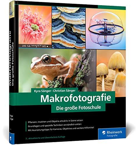 Makrofotografie: Die große Fotoschule: Neuauflage 2020 für den perfekten Einstieg: Die groe Fotoschule: Neuauflage 2020 fr den perfekten Einstieg