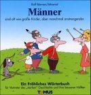 Männer. Ein fröhliches Wörterbuch: Für Vertreter des 'starken' Geschlechts, die ihrer Schwächen wegen geliebt werden, und für deren bessere Hälften