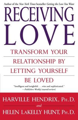 Receiving Love: Transform Your Relationship by Letting Yourself Be Loved